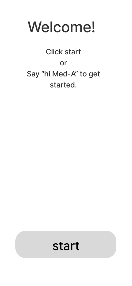 Wireframe 1, Welcome: click start or say “hi Med-A” to get started