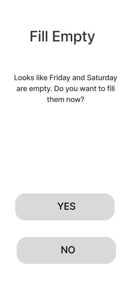 Wireframe 4, Fill Empty: Friday and Saturday are empty, fill them now? Yes or No