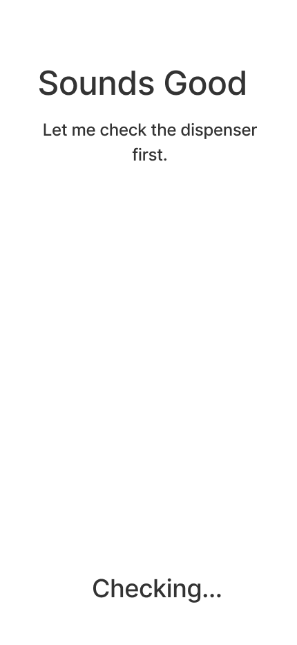 Wireframe 5, Sounds Good: let me check the dispenser first. Checking…